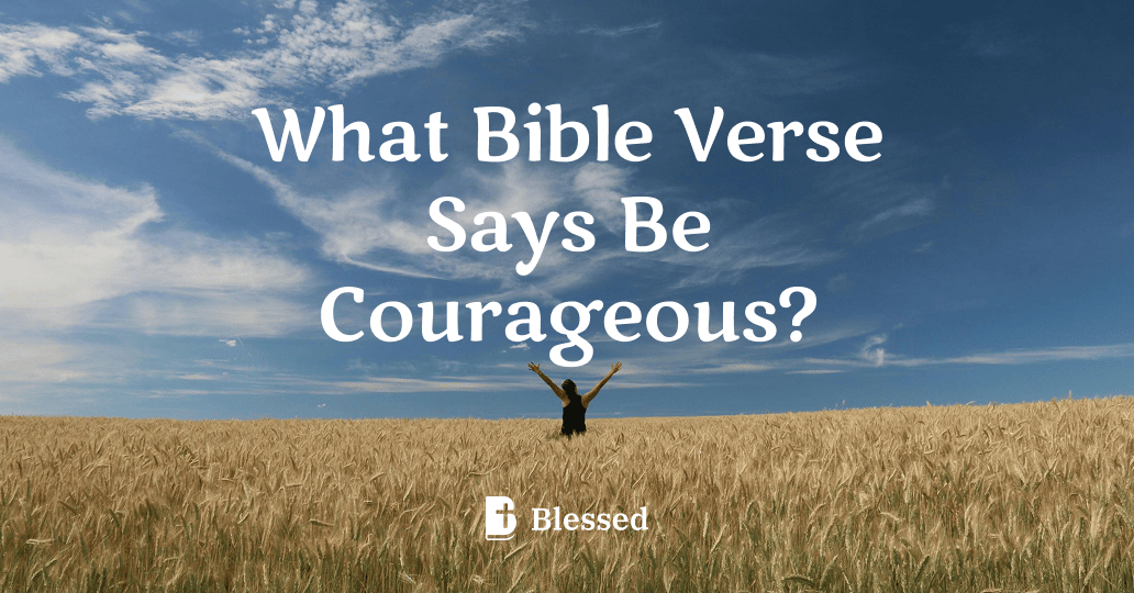 What Bible Verse Says Be Courageous?