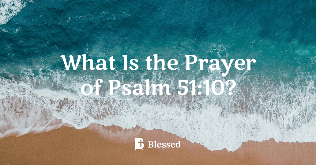 What Is the Prayer of Psalm 51:10?