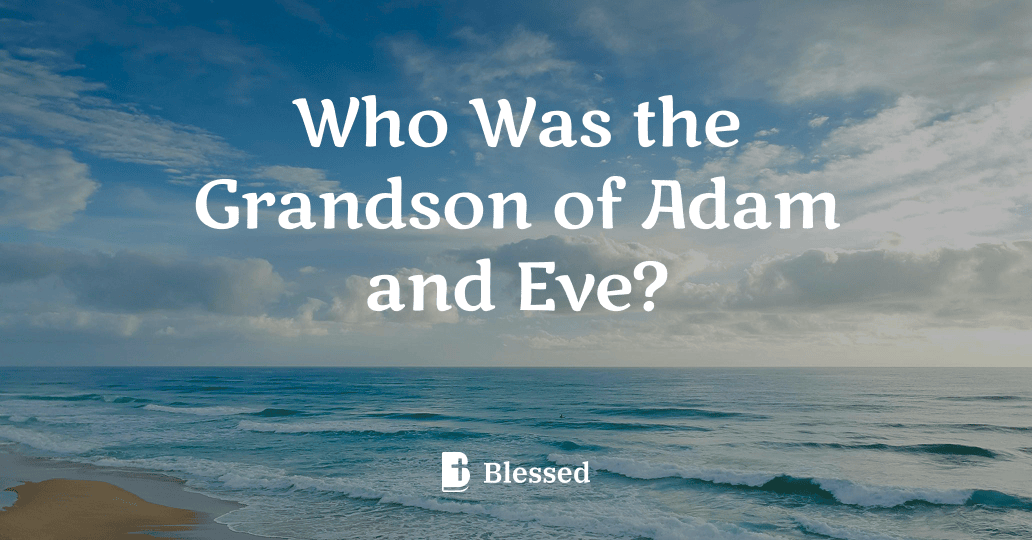 Who Was the Grandson of Adam and Eve?