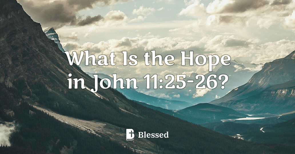 What Is the Hope in John 11:25-26?