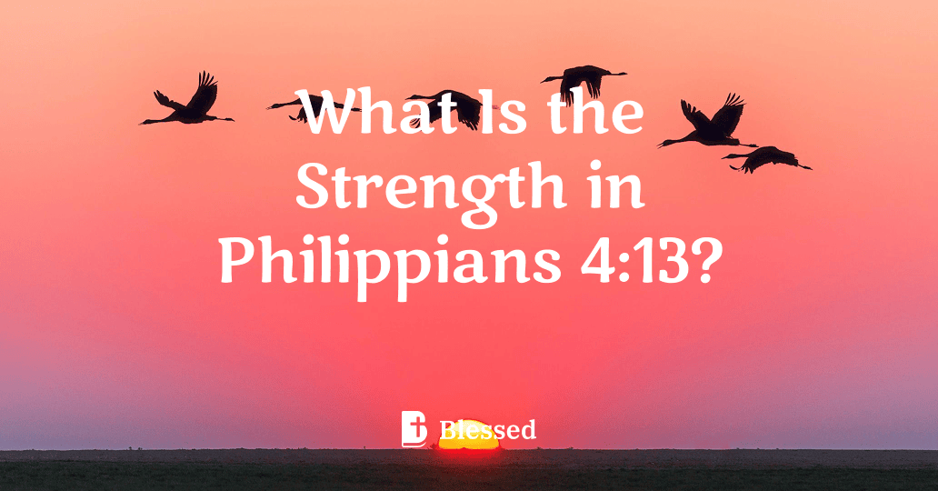 What Is the Strength in Philippians 4:13?