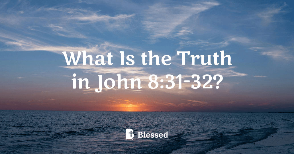 What Is the Truth in John 8:31-32?