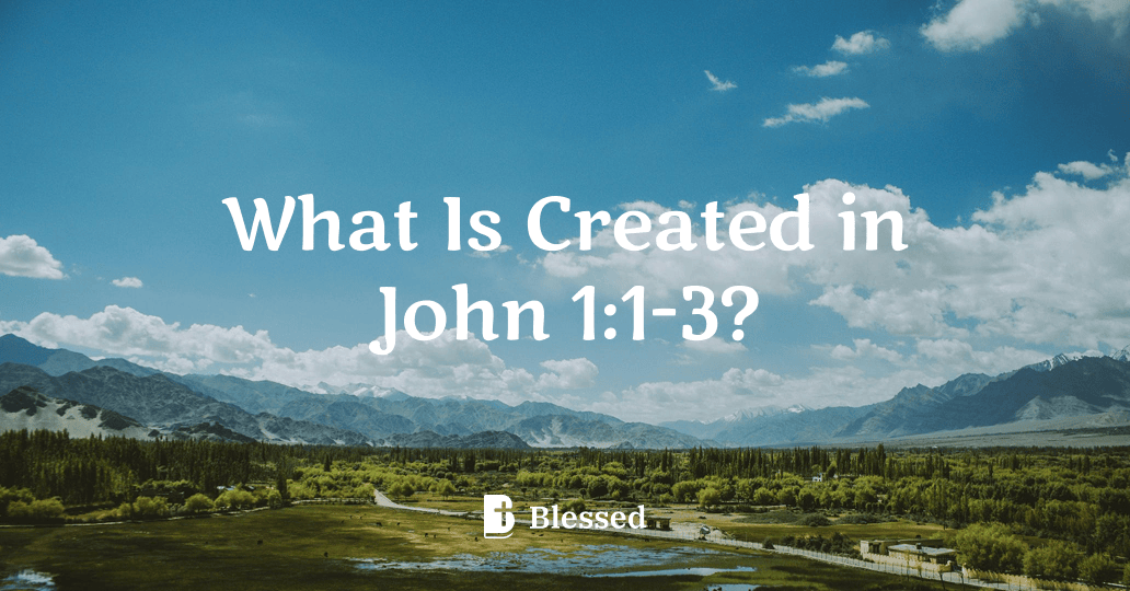 What Is Created in John 1:1-3?
