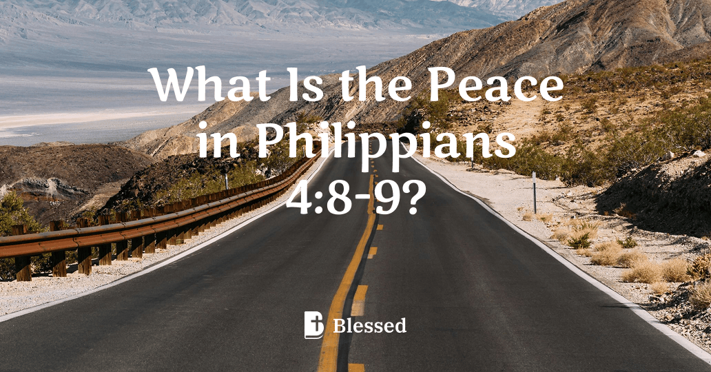 What Is the Peace in Philippians 4:8-9?