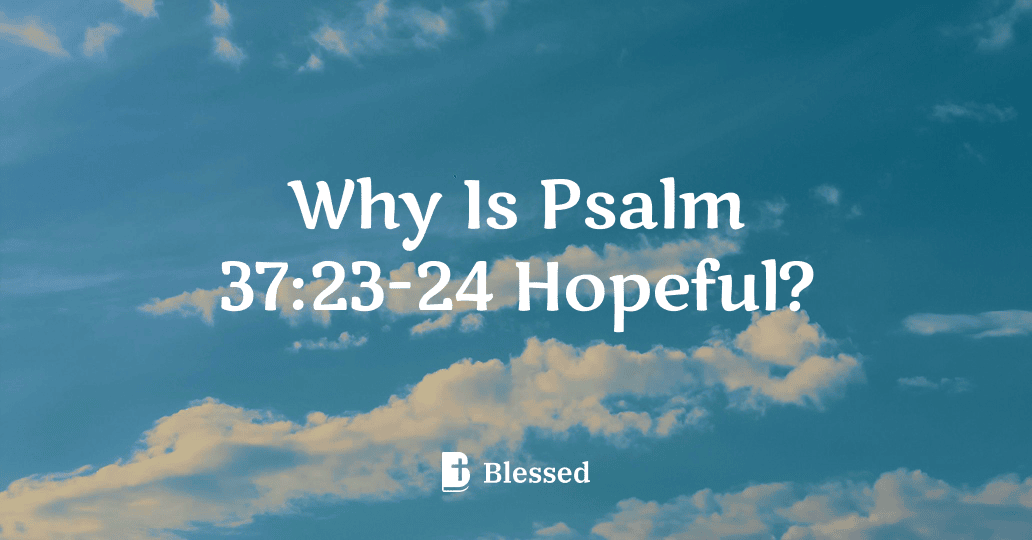 Why Is Psalm 37:23-24 Hopeful?