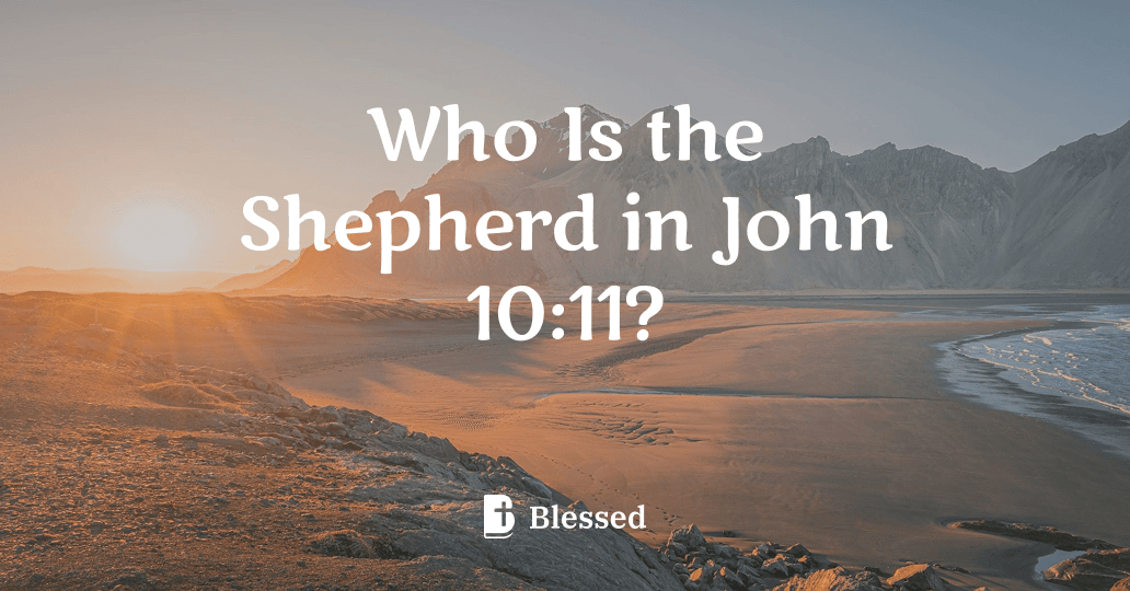 Who Is the Shepherd in John 10:11?