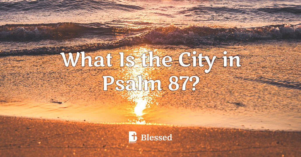What Is the City in Psalm 87?