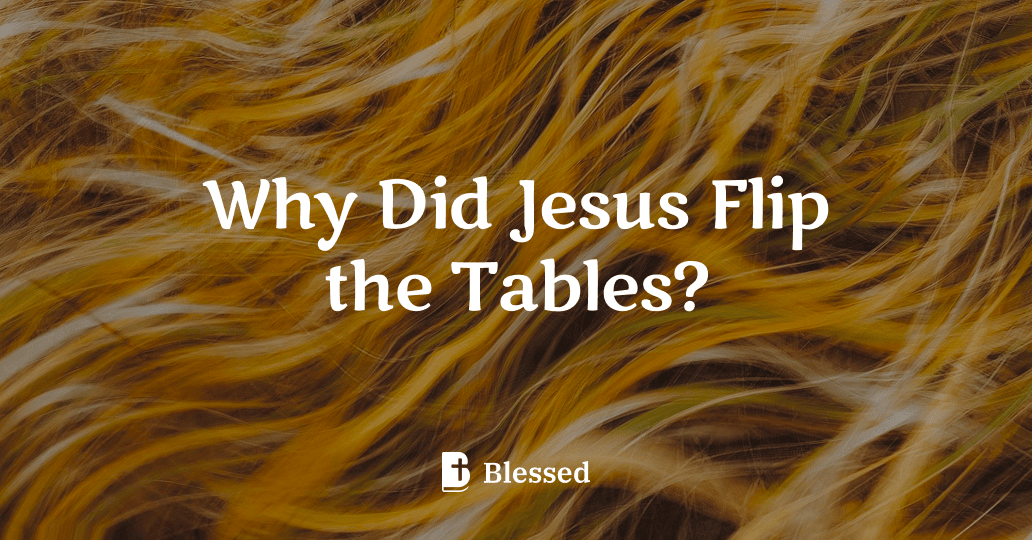 Why Did Jesus Flip the Tables?