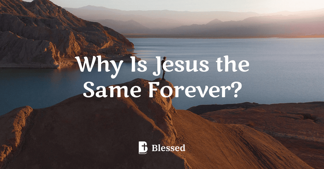 Why Is Jesus the Same Forever?