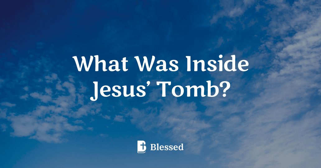 What Was Inside Jesus’ Tomb?
