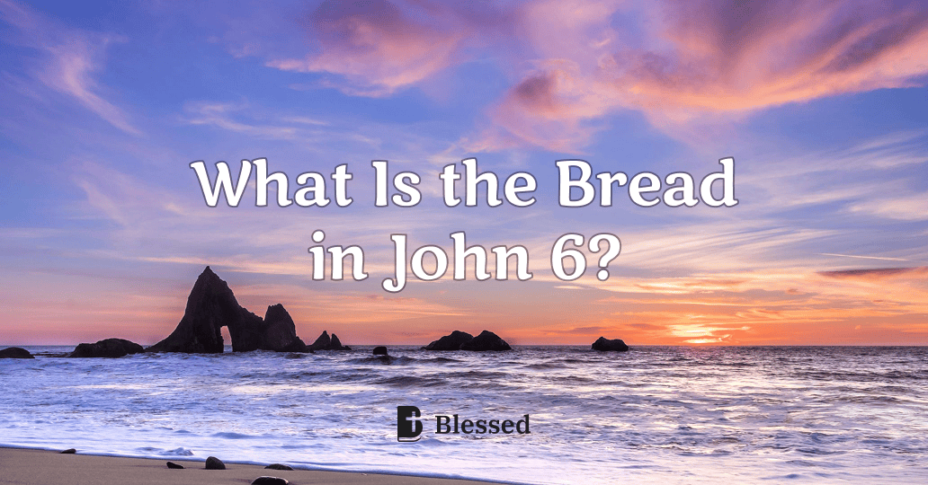 What Is the Bread in John 6?