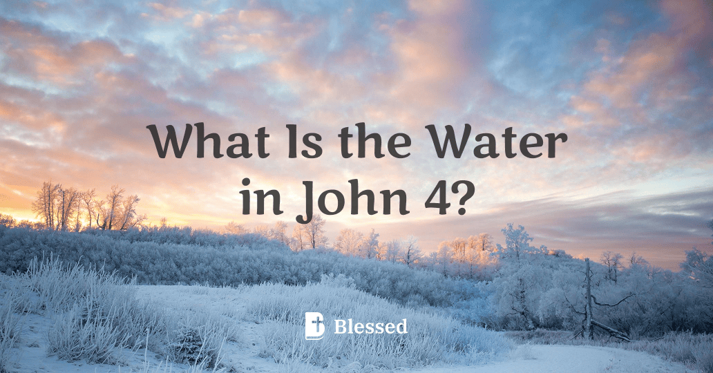 What Is the Water in John 4?