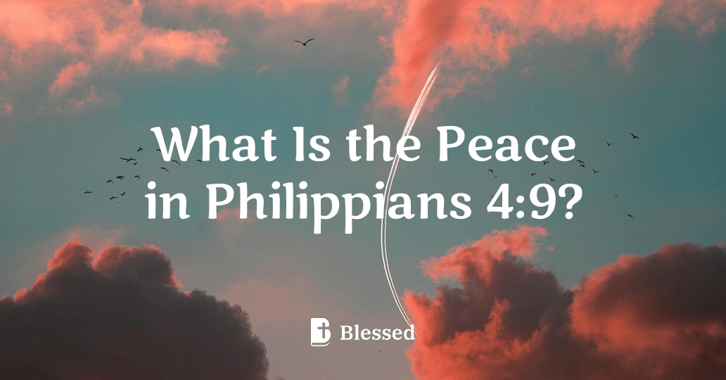 What Is the Peace in Philippians 4:9?
