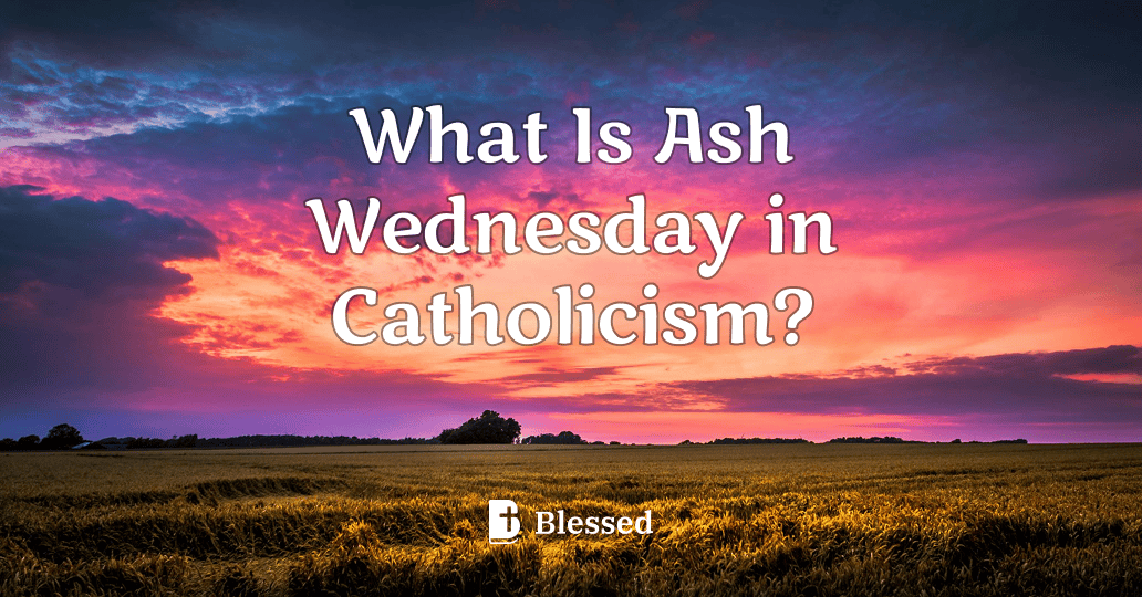 What Is Ash Wednesday in Catholicism?