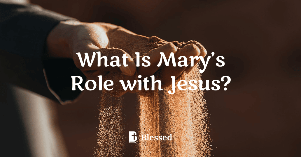 What Is Mary’s Role with Jesus?