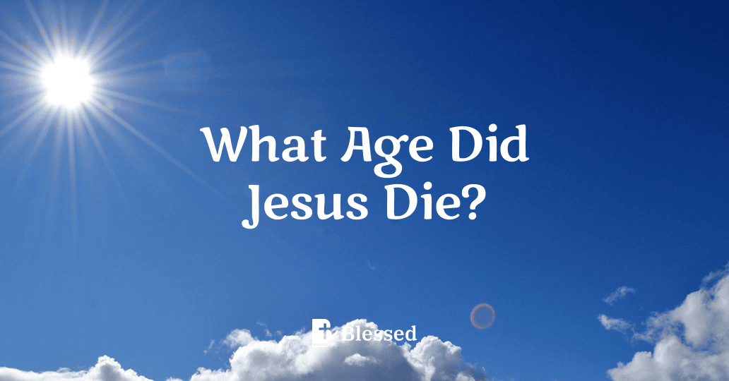 What Age Did Jesus Die?