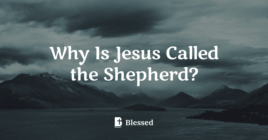 Why Is Jesus Called the Shepherd?