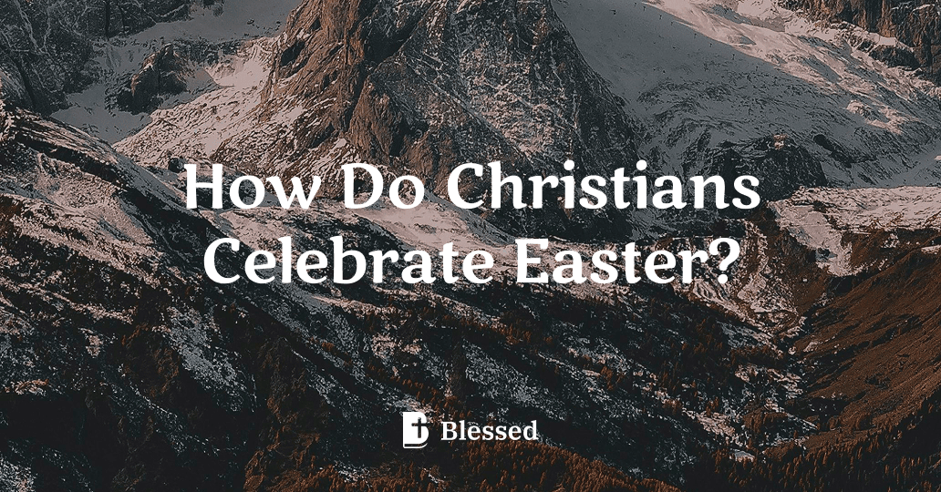 How Do Christians Celebrate Easter?