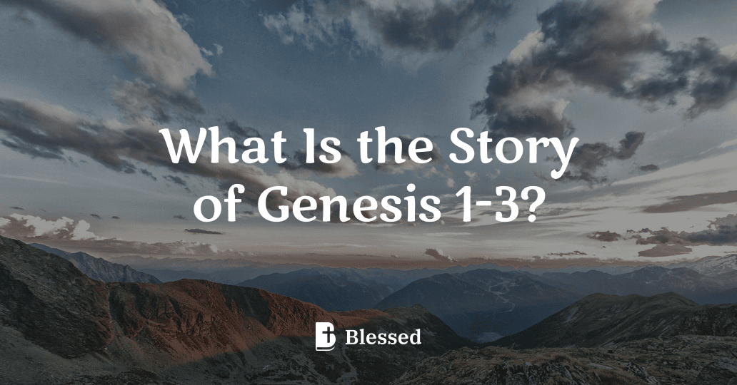 What Is the Story of Genesis 1-3?