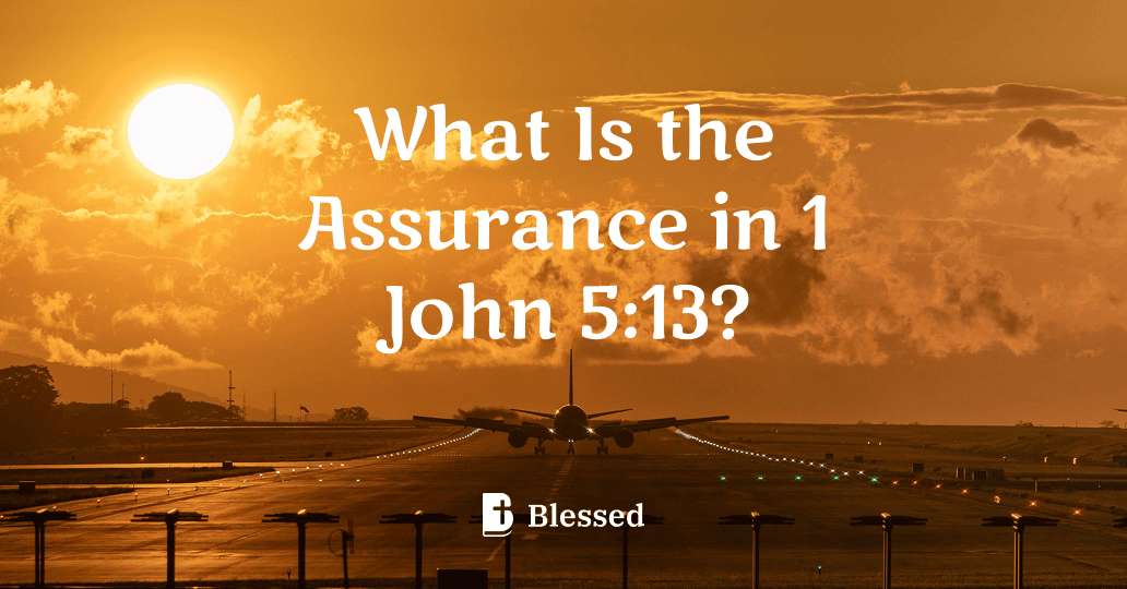 What Is the Assurance in 1 John 5:13?