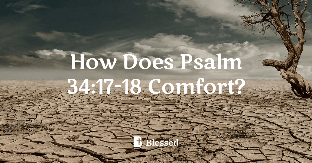 How Does Psalm 34:17-18 Comfort?