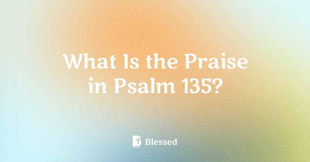 What Is the Praise in Psalm 135?