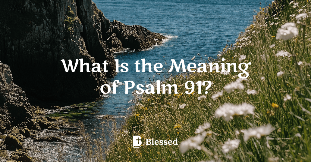 What Is the Meaning of Psalm 91?