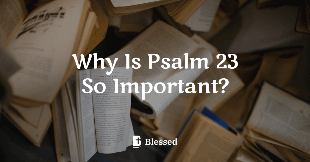 Why Is Psalm 23 So Important?