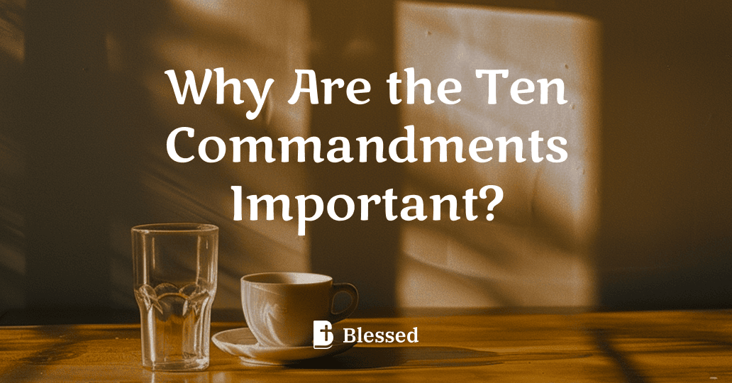 Why Are the Ten Commandments Important?
