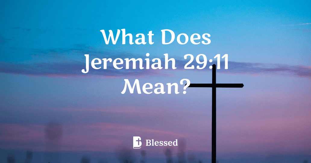 What Does Jeremiah 29:11 Mean?