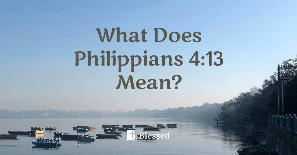 What Does Philippians 4:13 Mean?