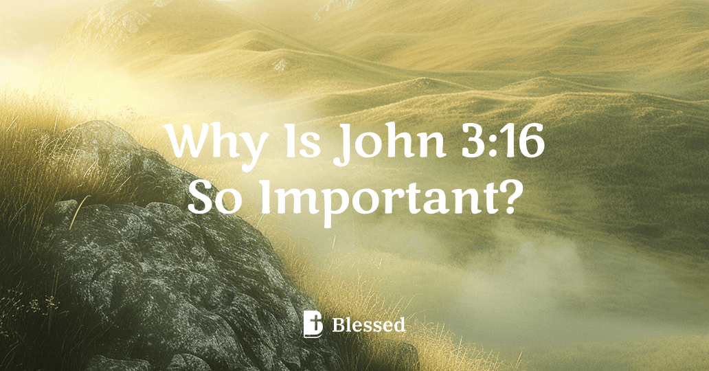 Why Is John 3:16 So Important?