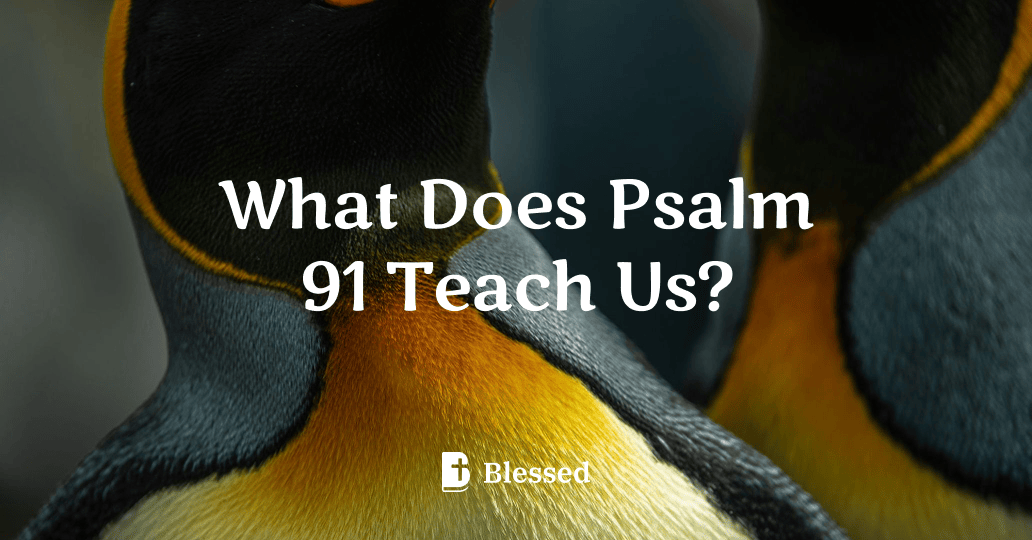 What Does Psalm 91 Teach Us?