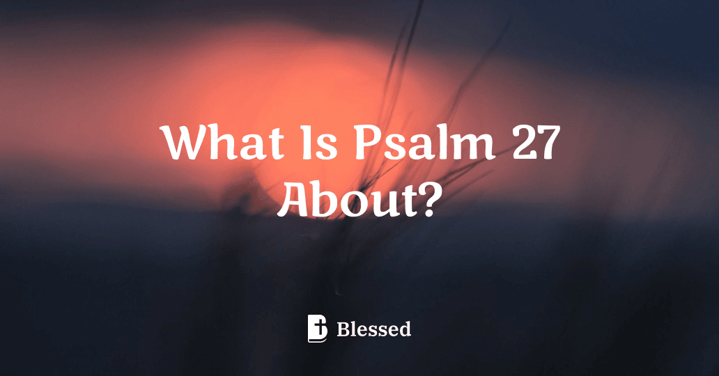 What Is Psalm 27 About?