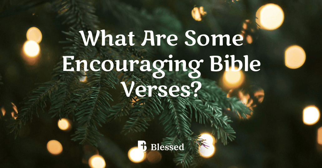 What Are Some Encouraging Bible Verses?