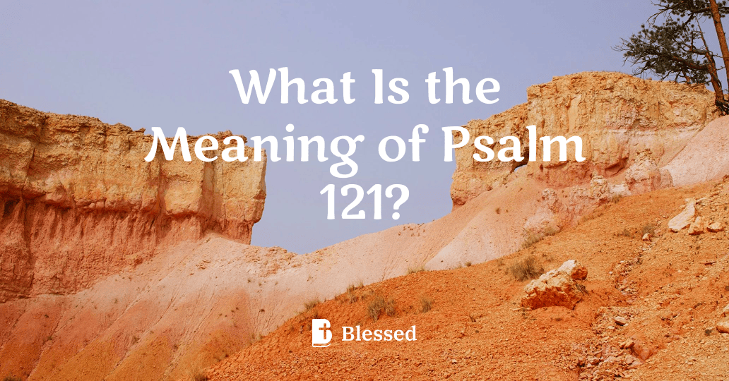 What Is the Meaning of Psalm 121?