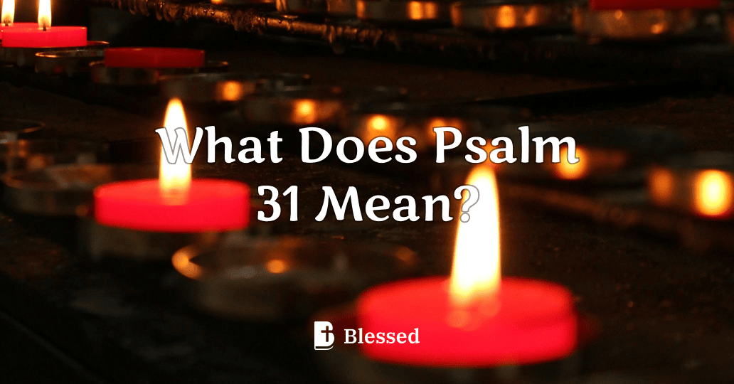 What Does Psalm 31 Mean?
