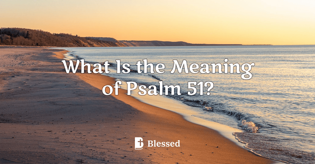 What Is the Meaning of Psalm 51?