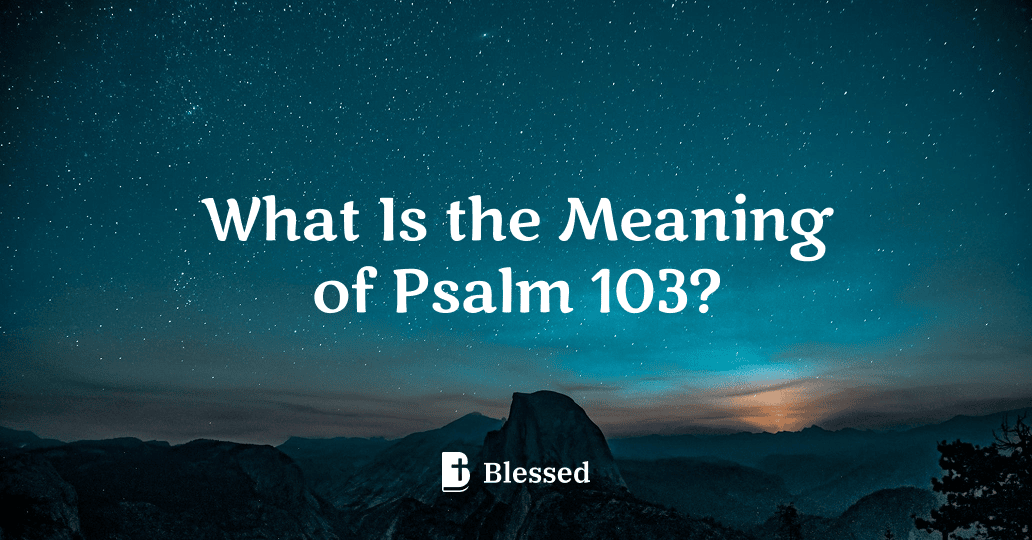 What Is the Meaning of Psalm 103?