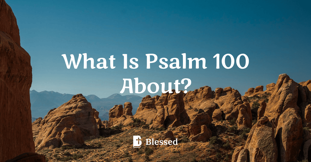 What Is Psalm 100 About?