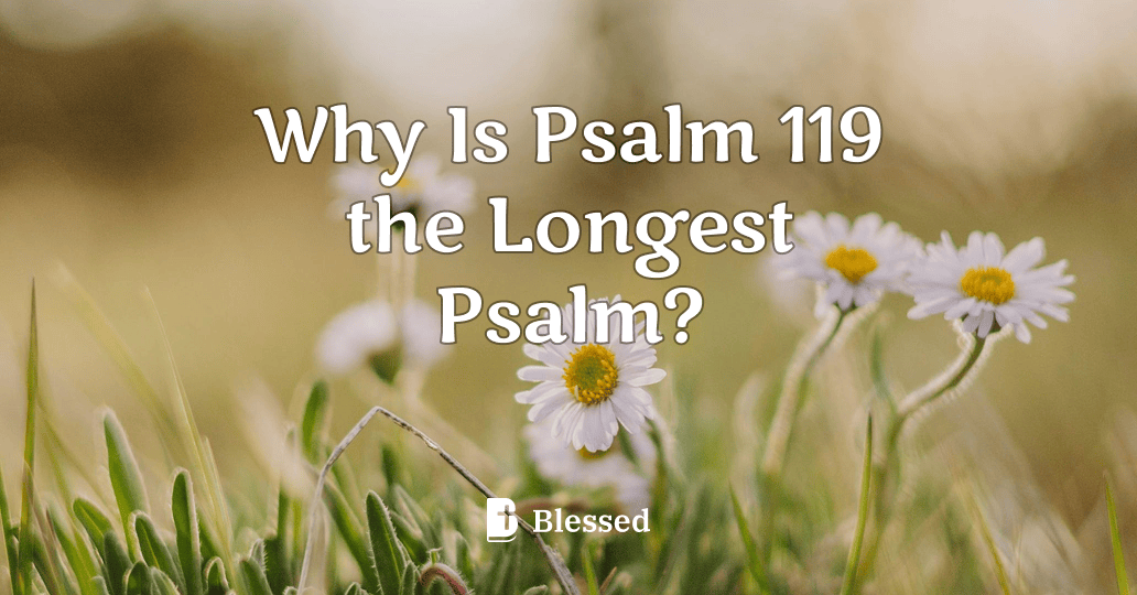 Why Is Psalm 119 the Longest Psalm?