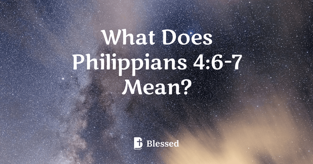What Does Philippians 4:6-7 Mean?