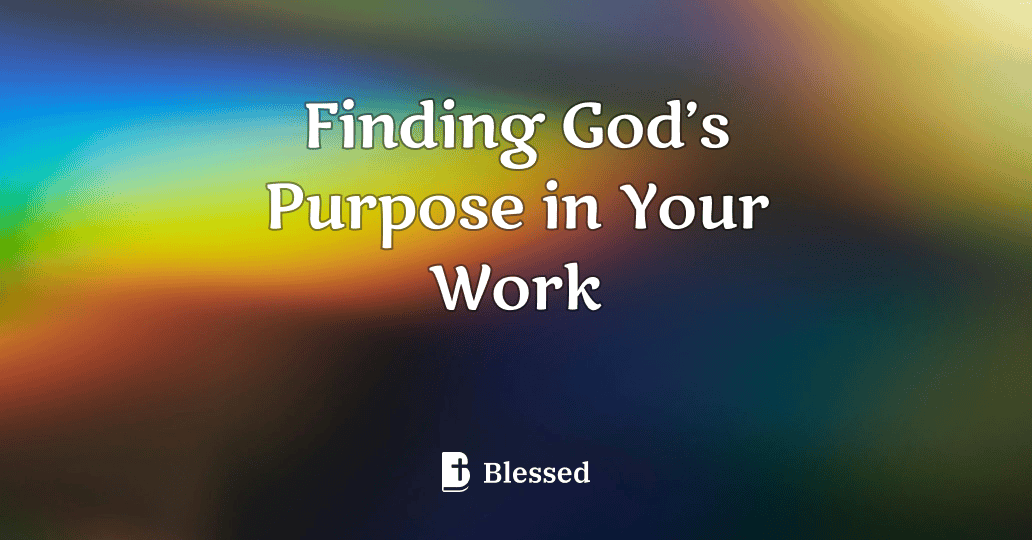Finding God’s Purpose in Your Work