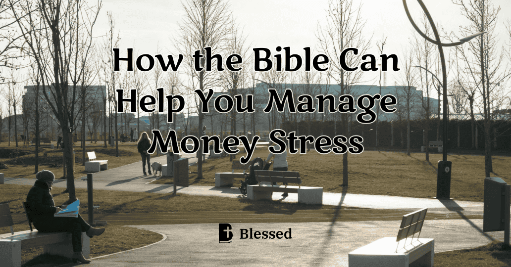 How the Bible Can Help You Manage Money Stress