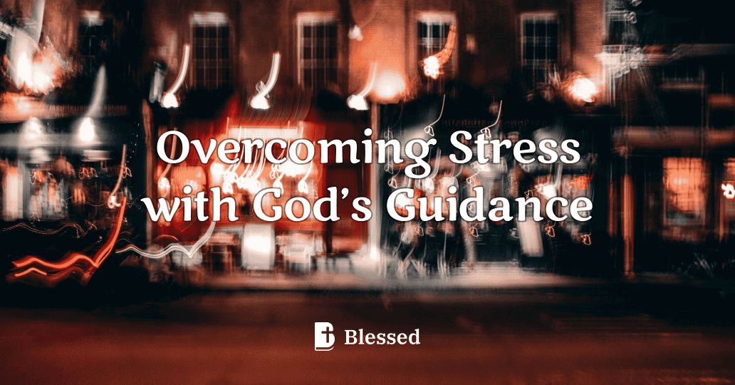 Overcoming Stress with God’s Guidance