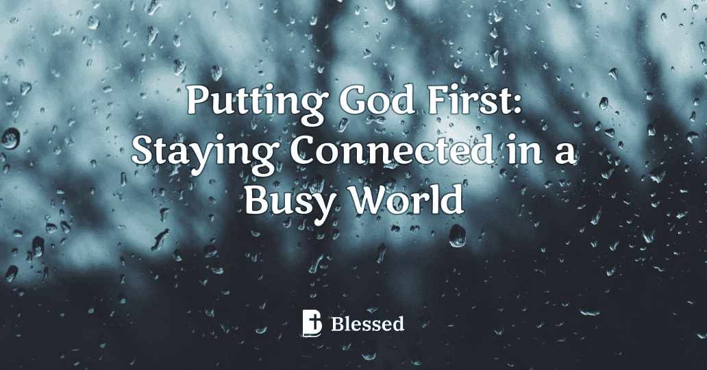 Putting God First: Staying Connected in a Busy World