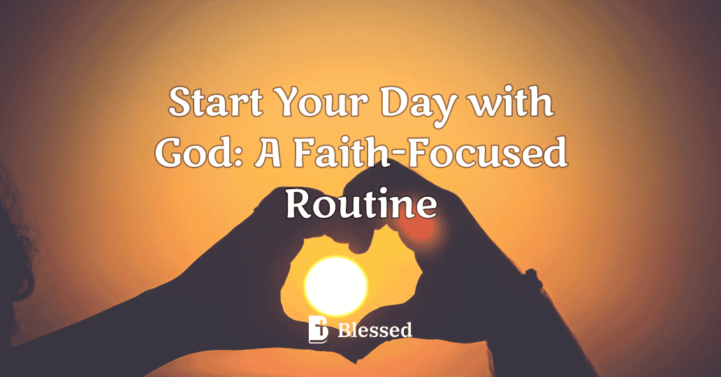 Start Your Day with God: A Faith-Focused Routine