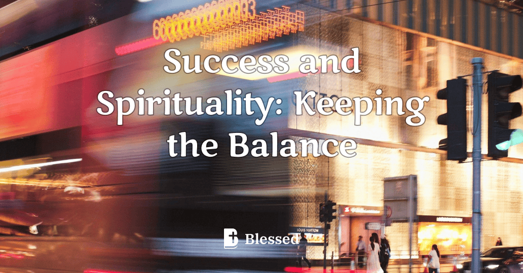 Success and Spirituality: Keeping the Balance