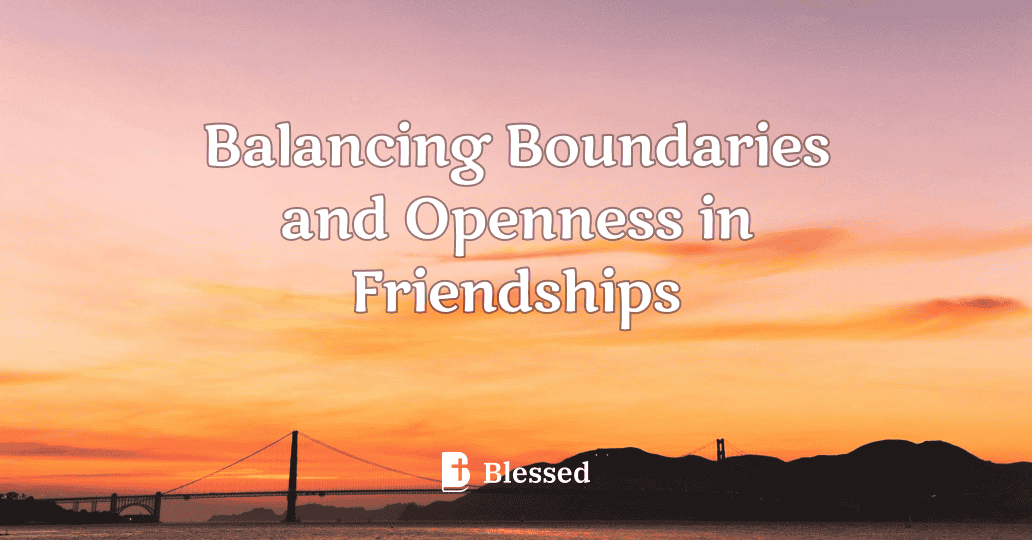 Balancing Boundaries and Openness in Friendships