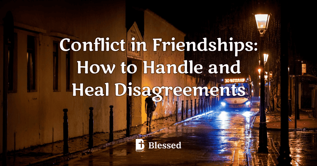 Conflict in Friendships: How to Handle and Heal Disagreements